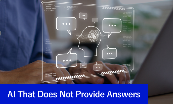 AI That Does Not Provide Answers