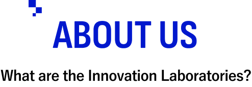 ABOUT US／What are the Innovation Laboratories?